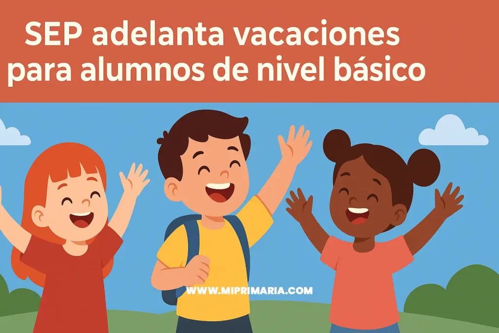 sep adelanta vacaciones para alumnos de nivel básico mi primaria.com